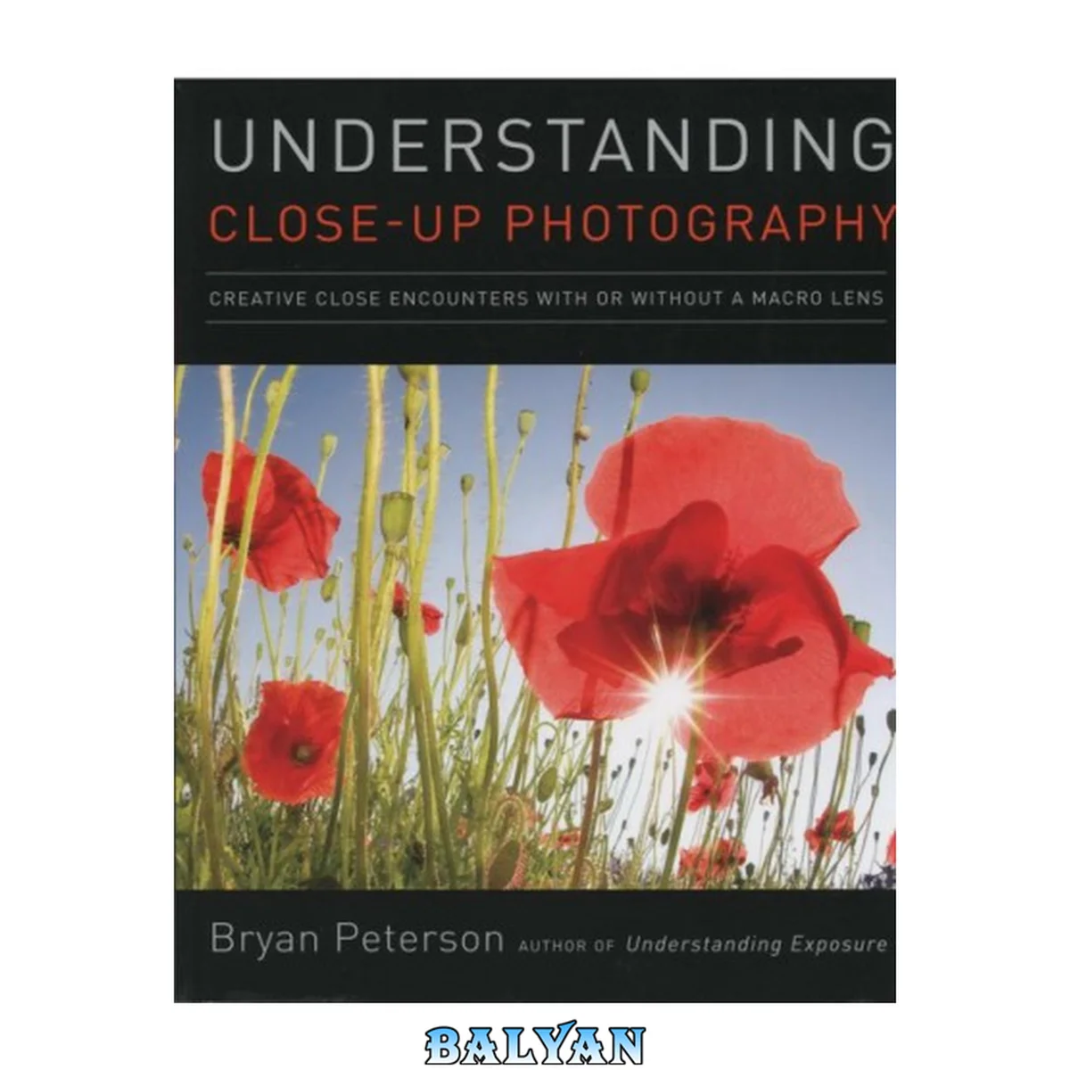 جلد کتاب Understanding Close-Up Photography: Creative Close Encounters With or Without a Macro Lens
