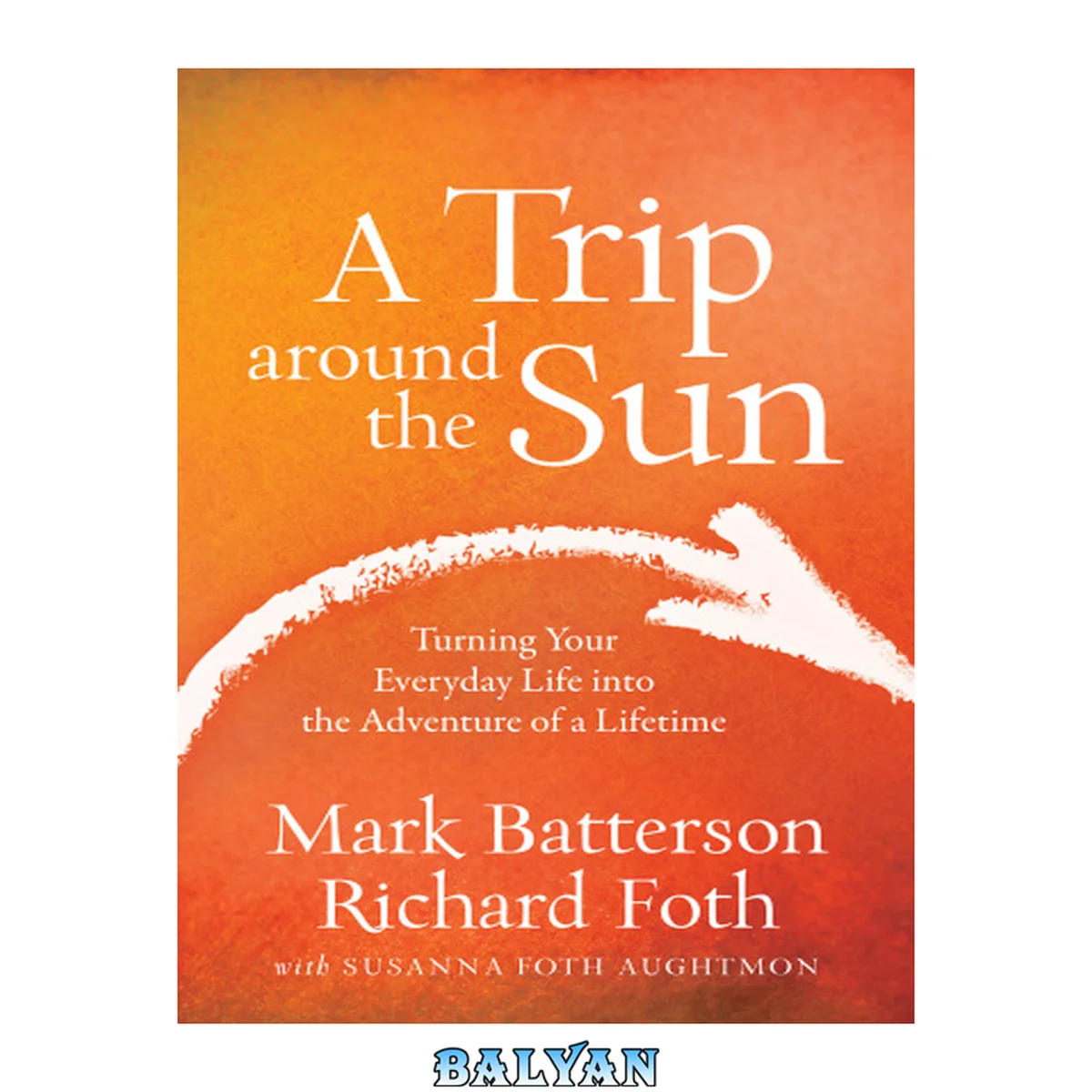 جلد کتاب A trip around the sun : turning your everyday life into the adventure of a lifetime