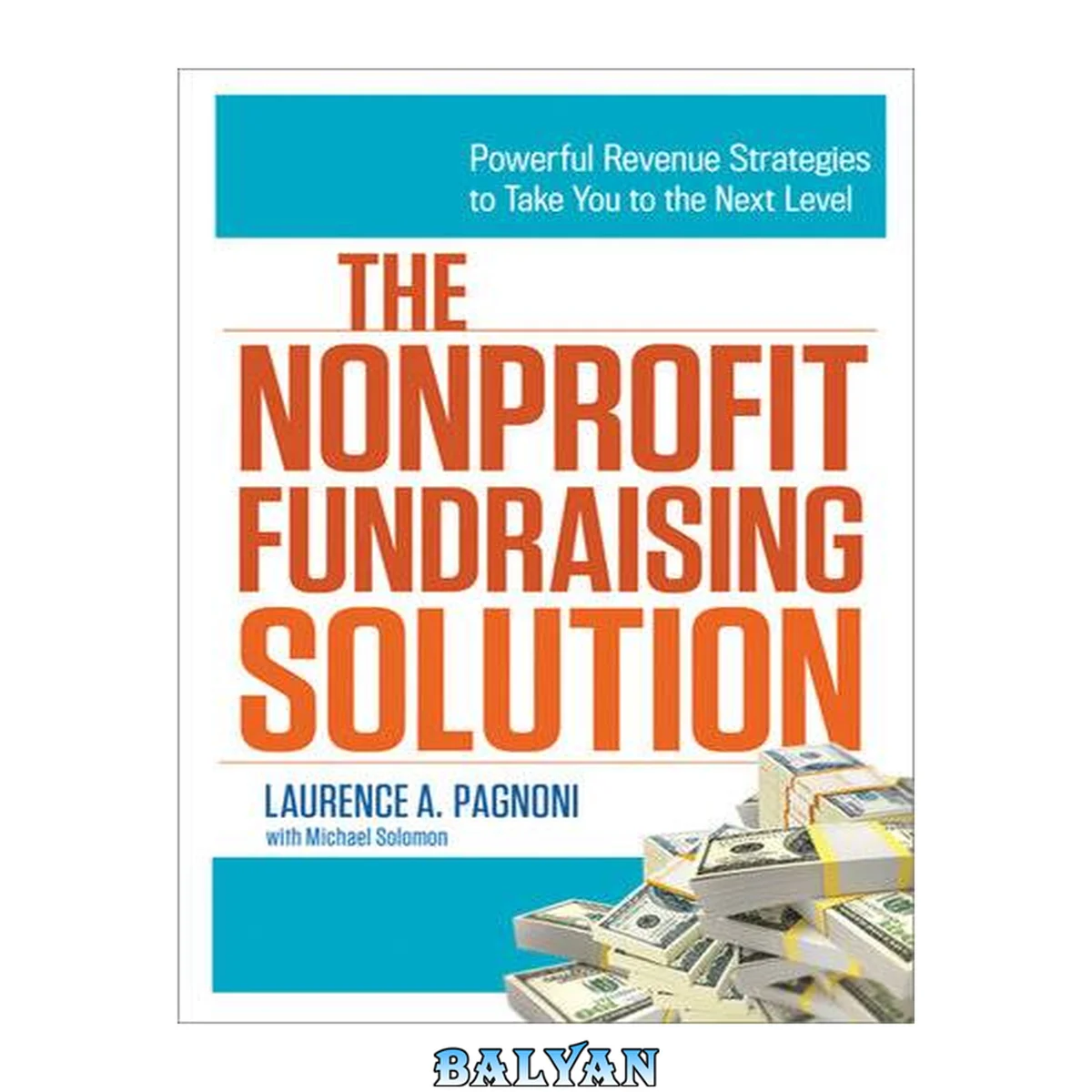جلد کتاب The nonprofit fundraising solution : powerful revenue strategies to take you to the next level