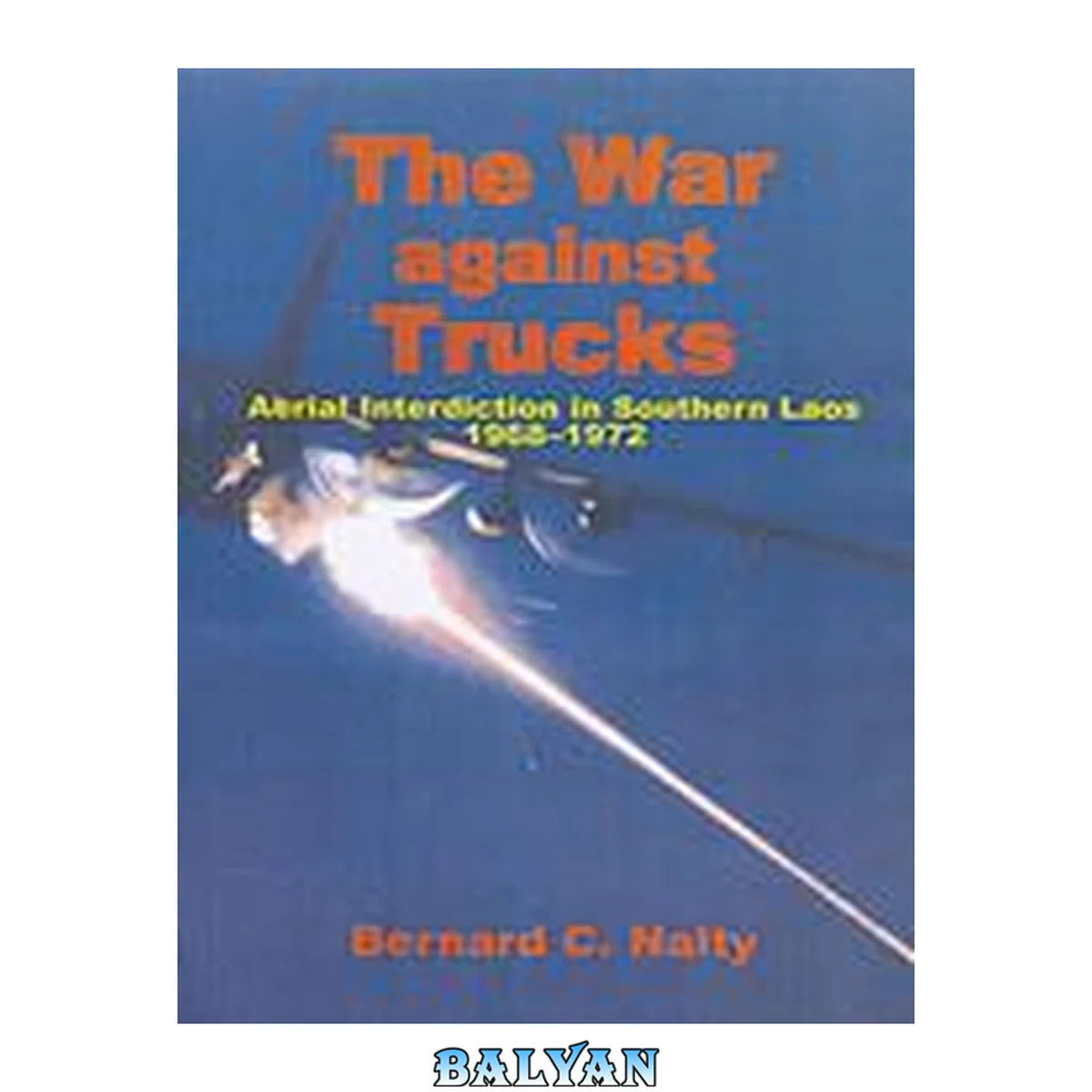 جلد کتاب The War Against Trucks (cloth): Aerial Interdiction In Southern Laos, 1968-1972