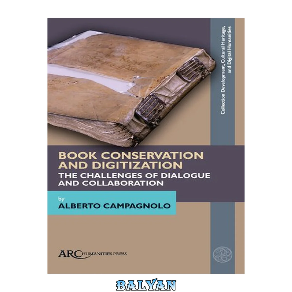 جلد کتاب Book Conservation and Digitization: The Challenges of Dialogue and Collaboration (Collection Development, Cultural Heritage, and Digital Humanities)