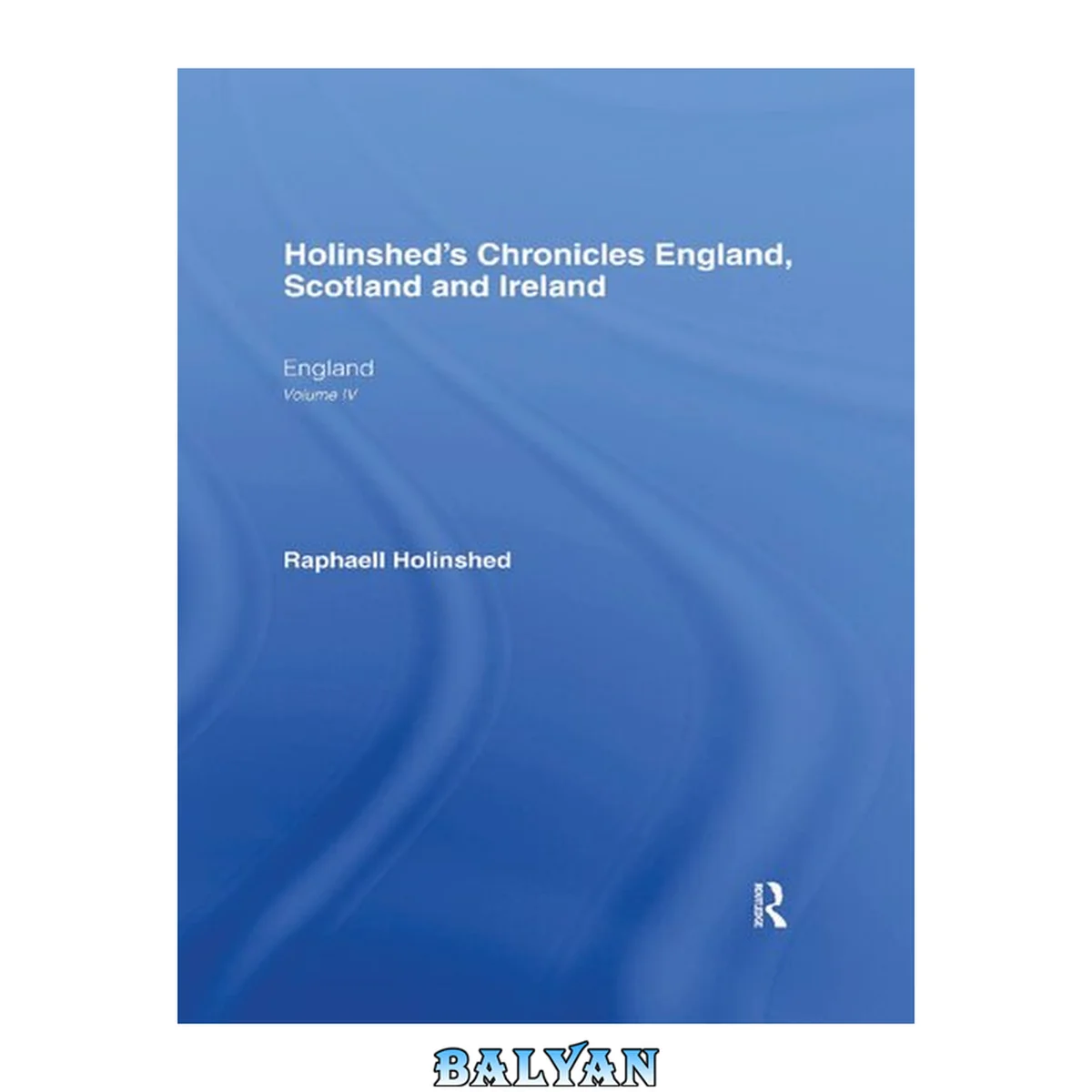 جلد کتاب Holinshed′s Chronicles of England, Scotland, and Ireland, Volume IV: England