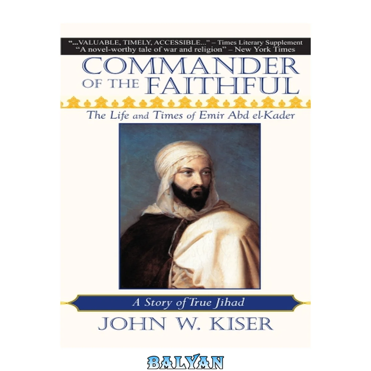 جلد کتاب Commander of the Faithful: The Life and Times of Emir Abd El-Kader: A Story of True Jihad