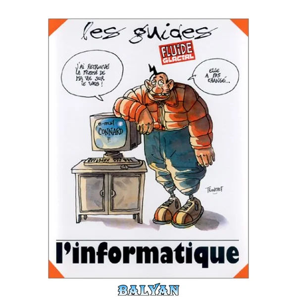 Le Guide de l'informatique (LES DELIRES FLUIDE GLACIAL)