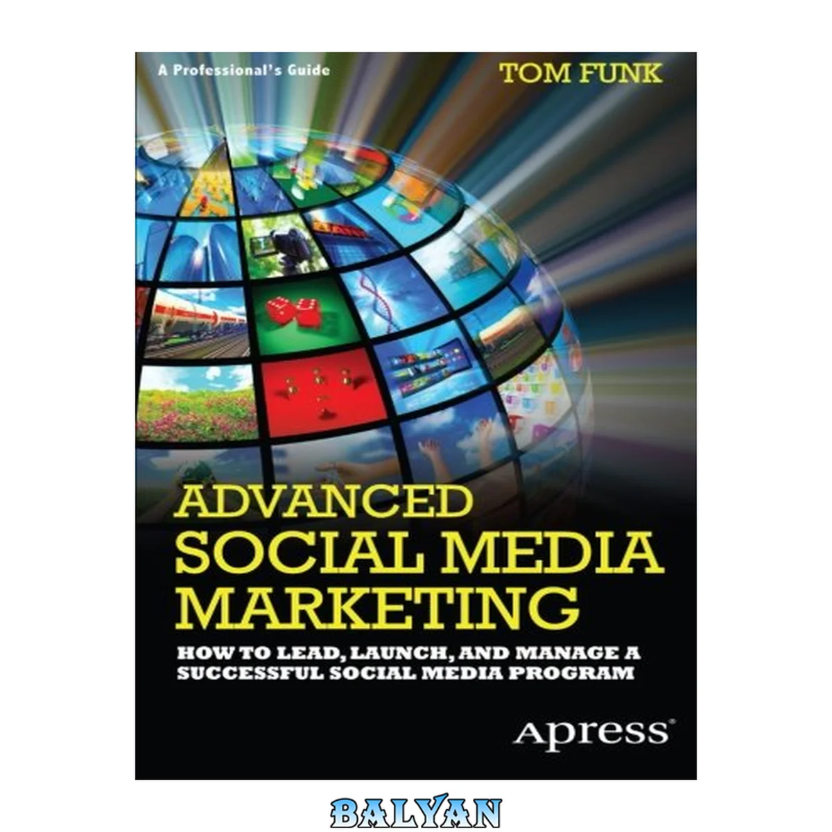 جلد کتاب Advanced social media marketing : how to lead, launch, and manage a successful social media program ; [a professional's guide