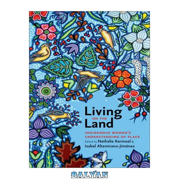 Living on the Land : Indigenous Women's Understanding of Place