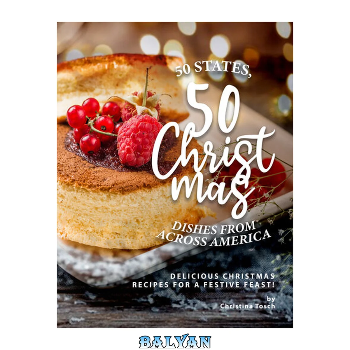 جلد کتاب 50 States, 50 Christmas Dishes from Across America: Delicious Christmas Recipes for a Festive Feast!