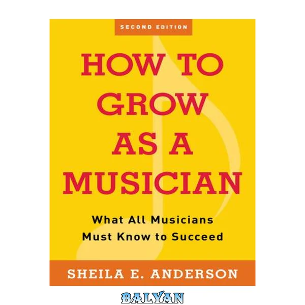 How to grow as a musician : what all musicians must know to succeed