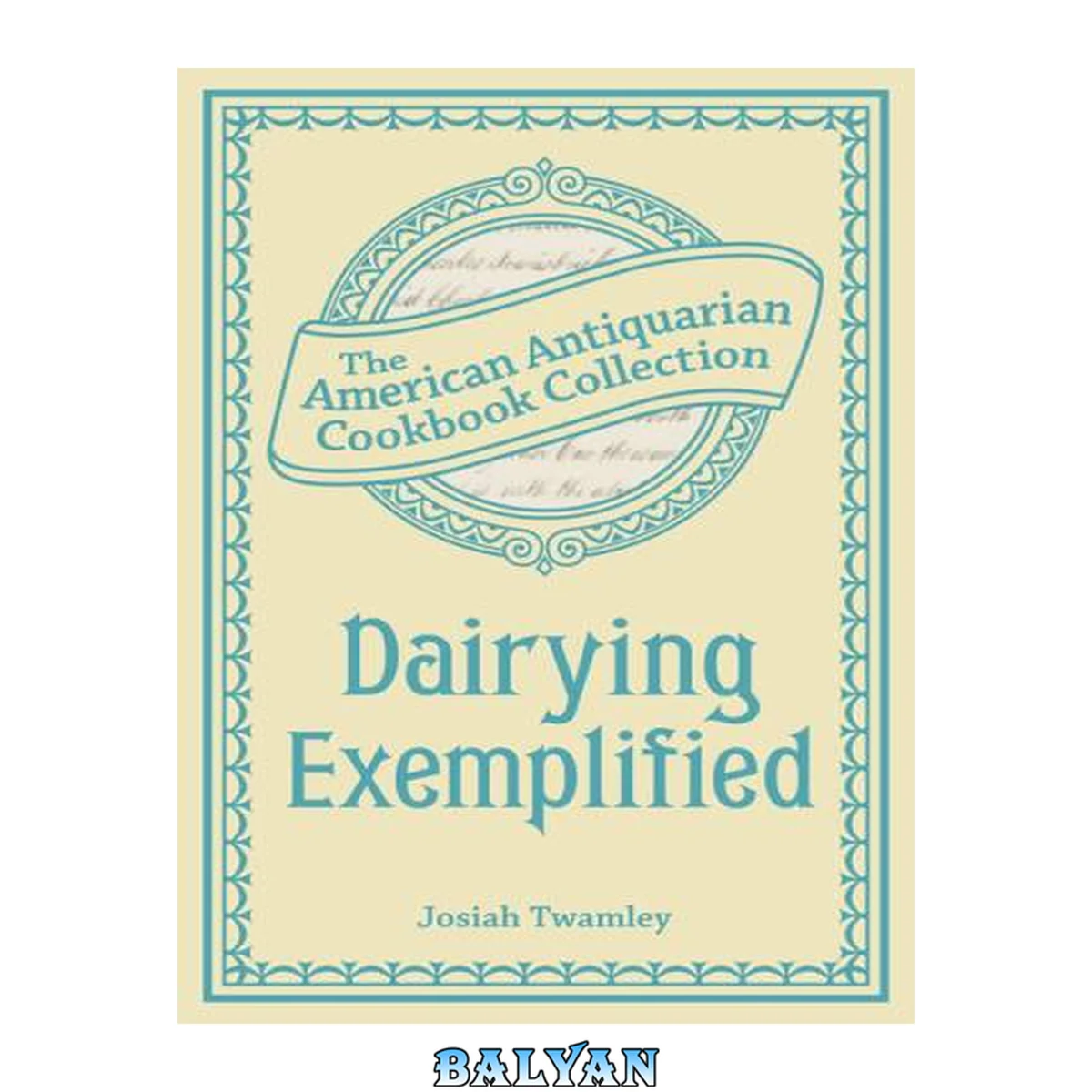 جلد کتاب Dairying Exemplified : Or, the Business of Cheesemaking, the American Antiquarian Cookbook Collection