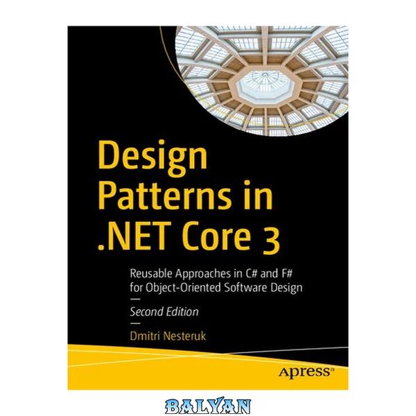 Design Patterns in . NET Core 3. 0: Reusable Approaches in C# and F# for Object-Oriented Software Design