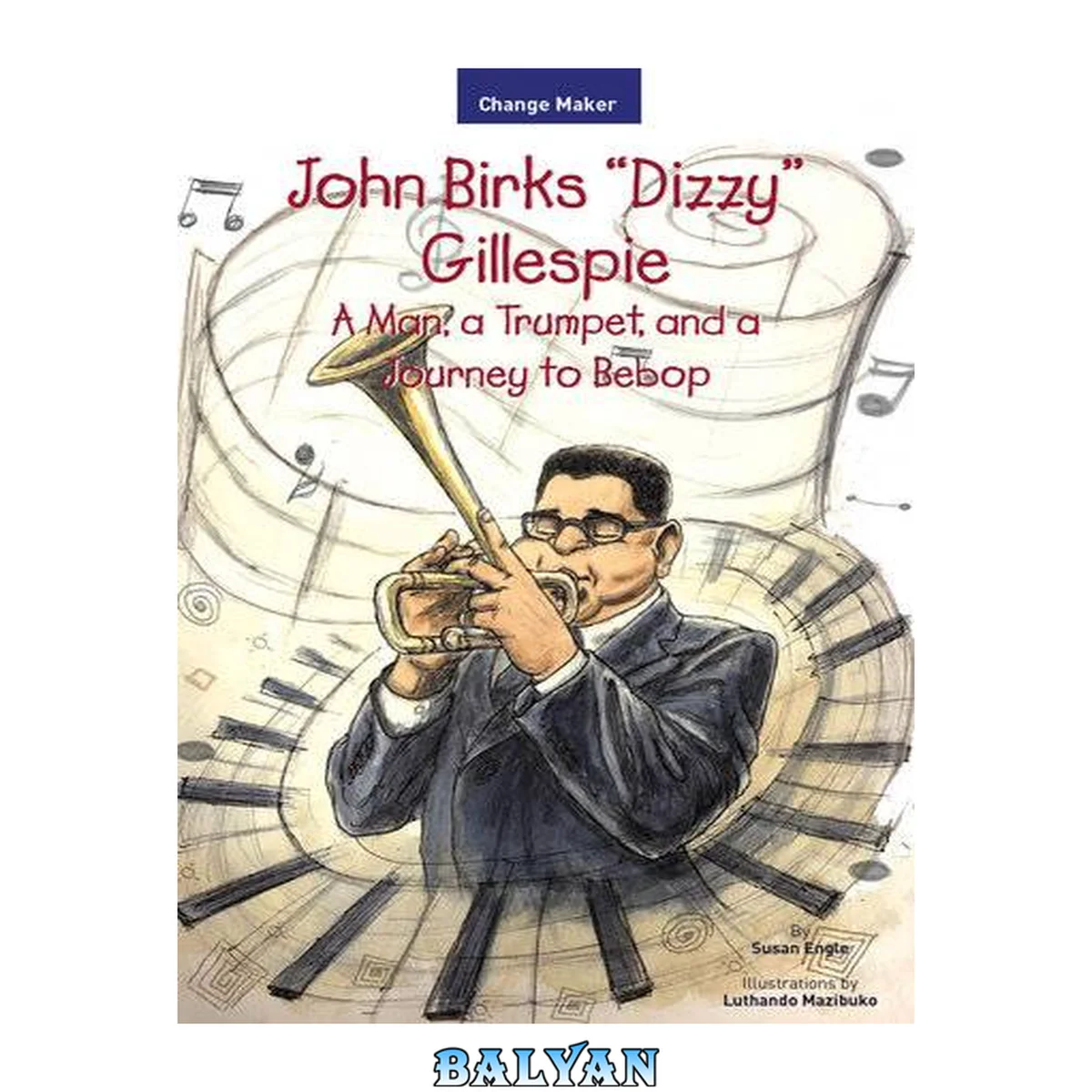 جلد کتاب John Birks "Dizzy" Gillespie: A Man, a Trumpet, and a Journey to Bebop (Change Maker Series)