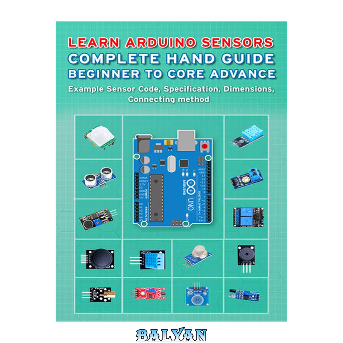 جلد کتاب LEARN ARDUINO SENSORS COMPLETE HAND GUIDE BEGINNER TO CORE ADVANCE: Example Sensor Code, Specification, Dimensions, Connecting method