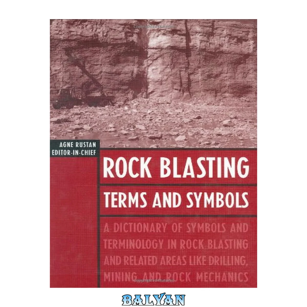 جلد کتاب Rock Blasting Terms and Symbols : A Dictionary of Symbols and Terms in Rock Blasting and Related Areas Like Drilling, Mining and Rock Mechanics