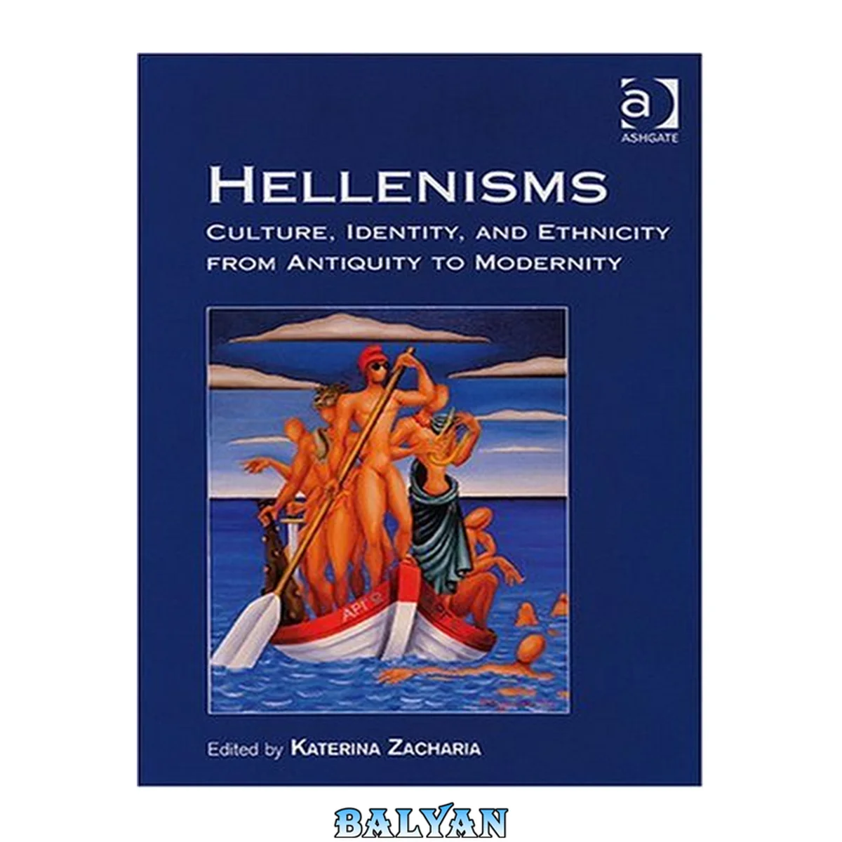 جلد کتاب Hellenisms : Culture, Identity, and Ethnicity From Antiquity to Modernity