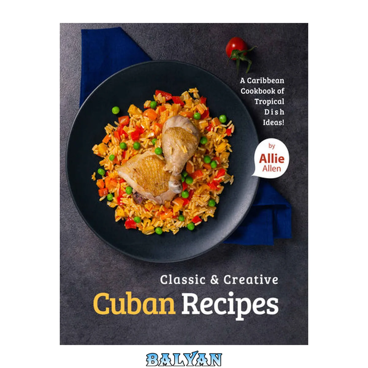 جلد کتاب Classic &amp; Creative Cuban Recipes: A Caribbean Cookbook of Tropical Dish Ideas