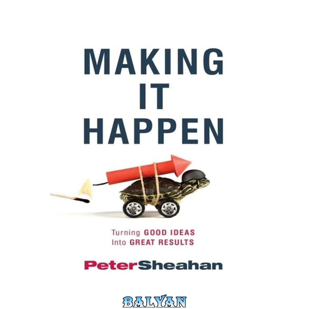جلد کتاب Making it happen : turning your good ideas into great results