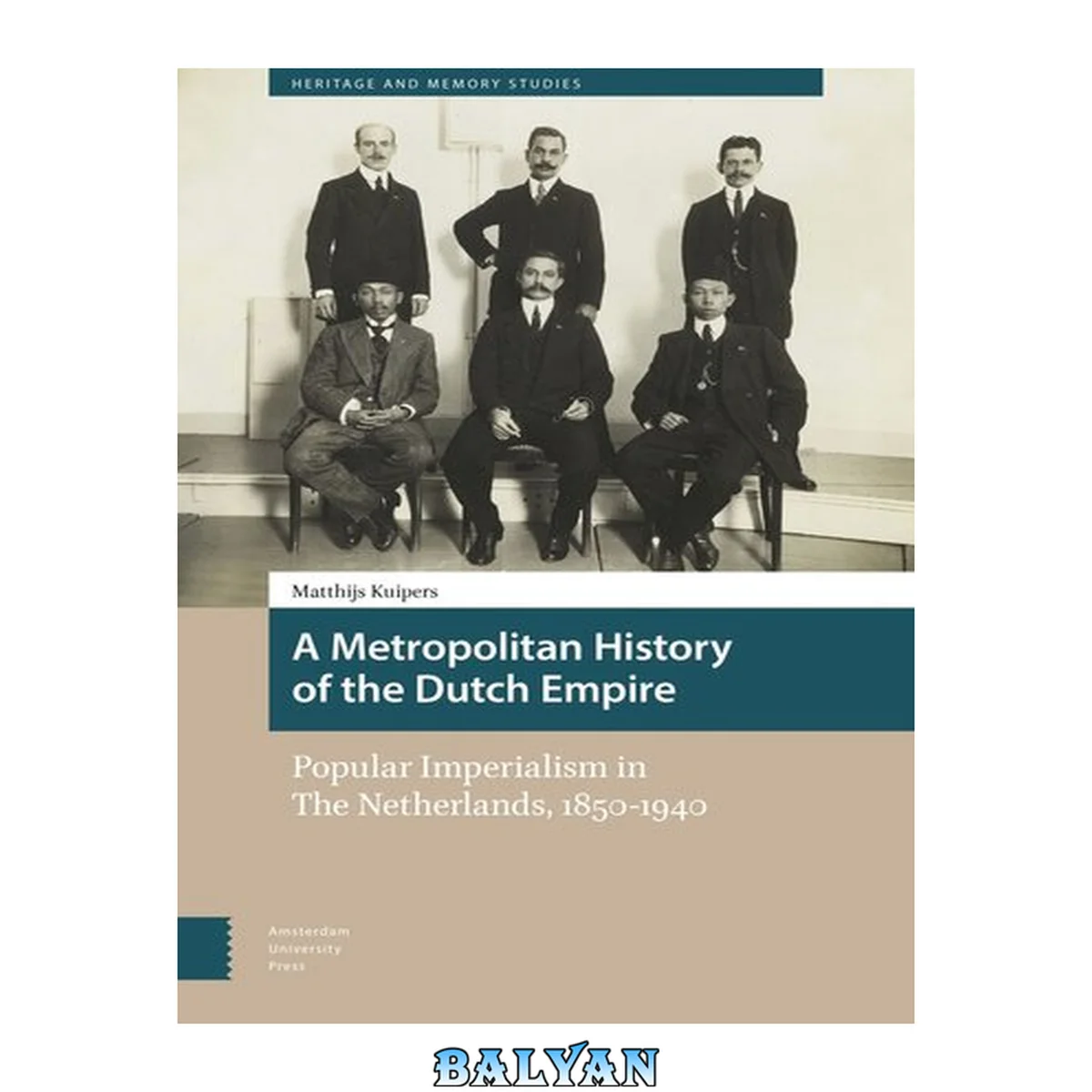 جلد کتاب A metropolitan history of the Dutch empire : popular imperialism in The Netherlands, 1850-1940