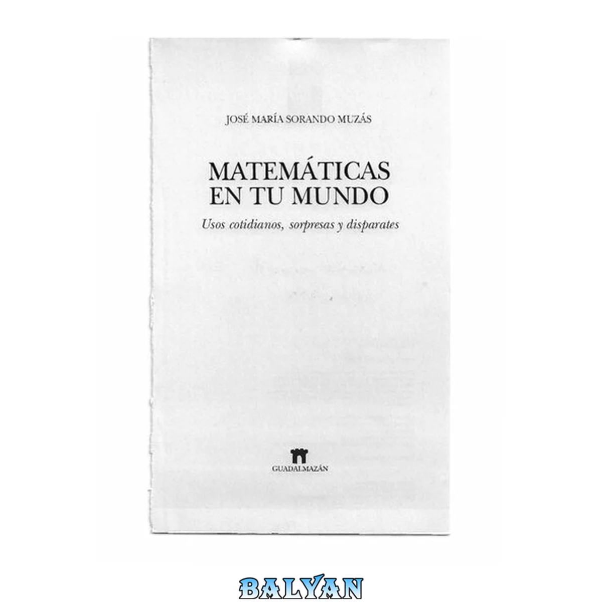 جلد کتاب Matemáticas en tu Mundo - Usos cotidianos, sorpresas y disparates.