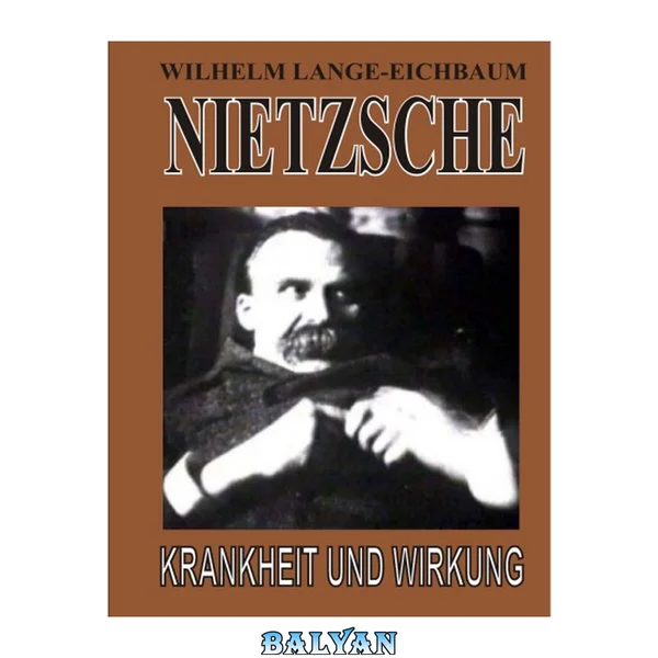 Nietzsche. Krankheit und Wirkung