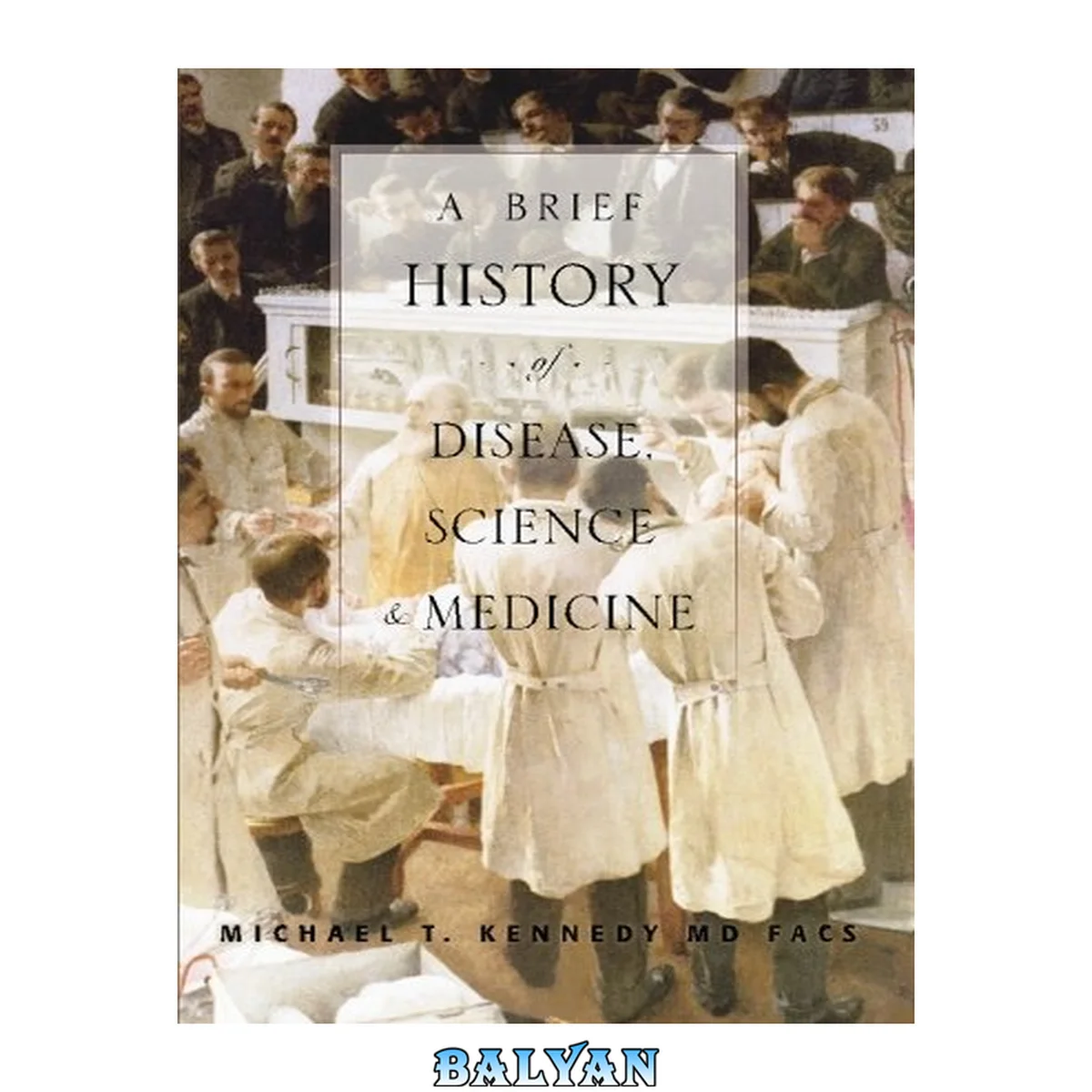 جلد کتاب A brief history of disease, science, and medicine : from the ice age to the genome project