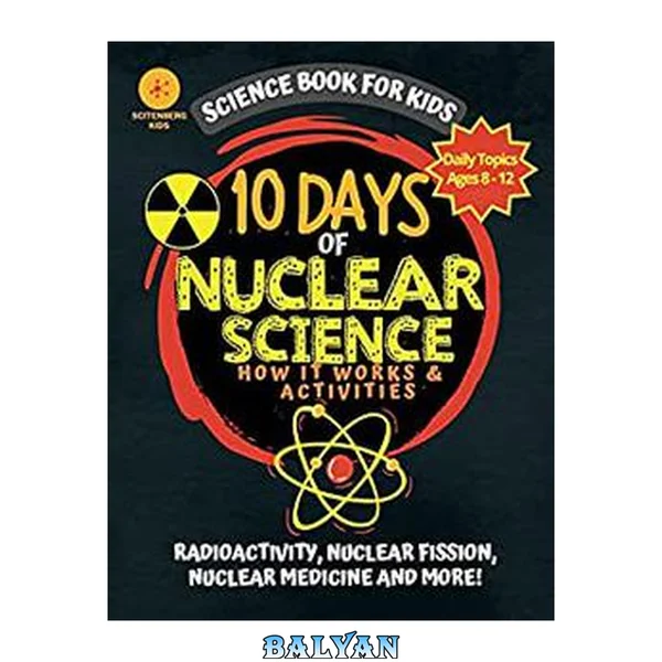 10 Days of Nuclear Science How It Works and Activities : Science Book For Kids (10 Days of Science)