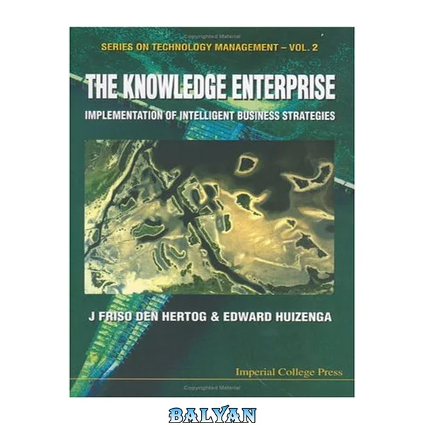 The Knowledge Enterprise: Implementation of Intelligent Business Strategies (Series on Technology Management)