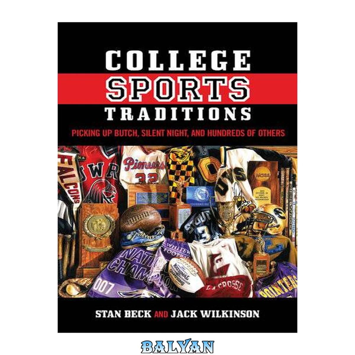 جلد کتاب College Sports Traditions : Picking Up Butch, Silent Night, and Hundreds of Others