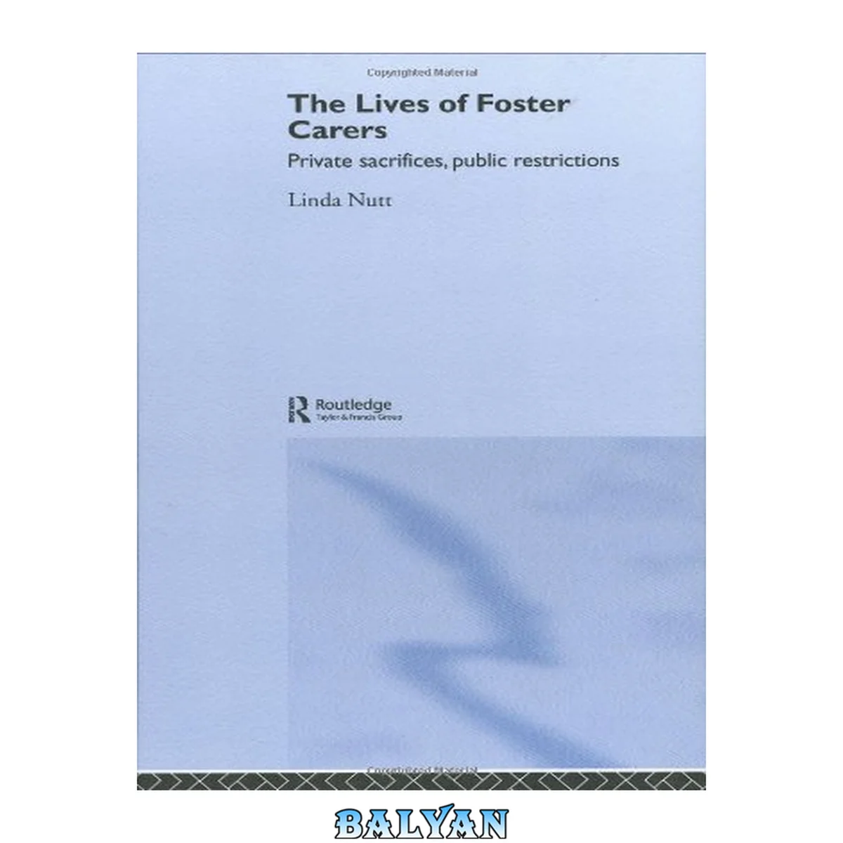 جلد کتاب The Lives of Foster Carers : Private Sacrifices, Public Restrictions