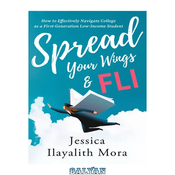 Spread Your Wings and FLI : How to Effectively Navigate College as a First-Generation, Low-Income Student