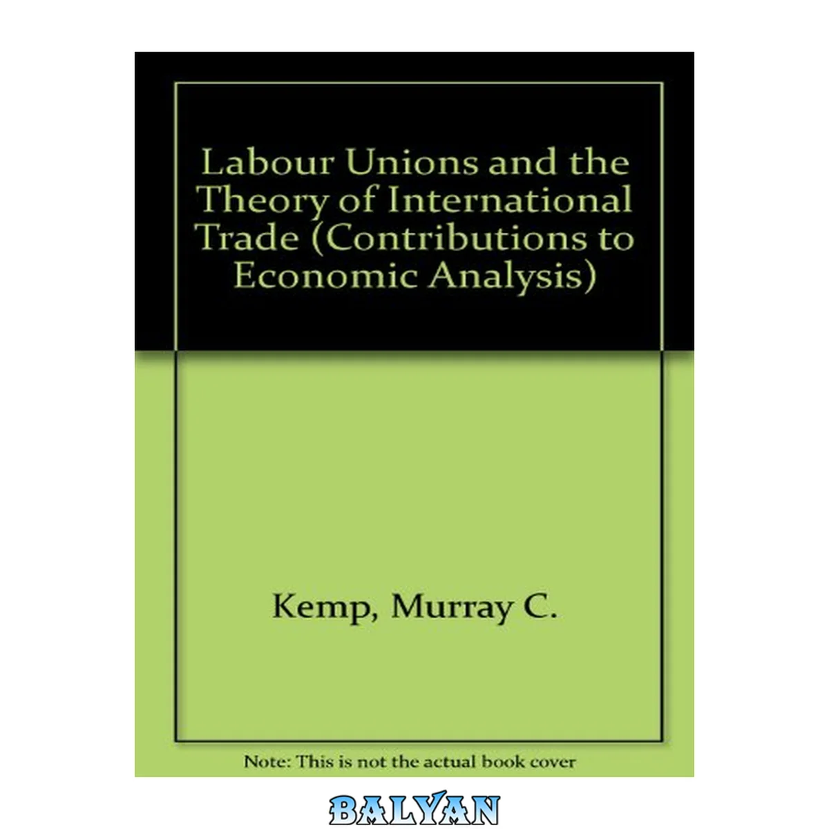 جلد کتاب Labour Unions and the Theory of International Trade (Contributions to Economic Analysis)