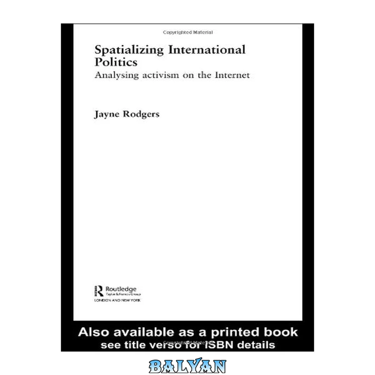 جلد کتاب Spatializing International Polititcs: Analysing Activism on the Internet (Routledge Advances Ininternational Relations and Politics)