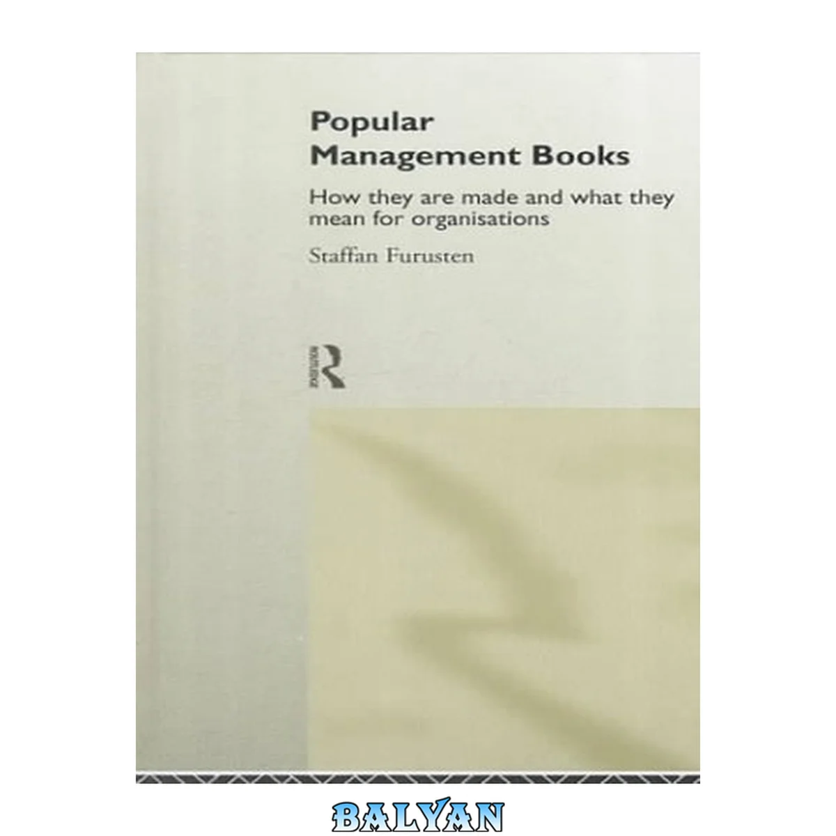 جلد کتاب Popular Management Books: How They are Made and What They Mean for Organizations