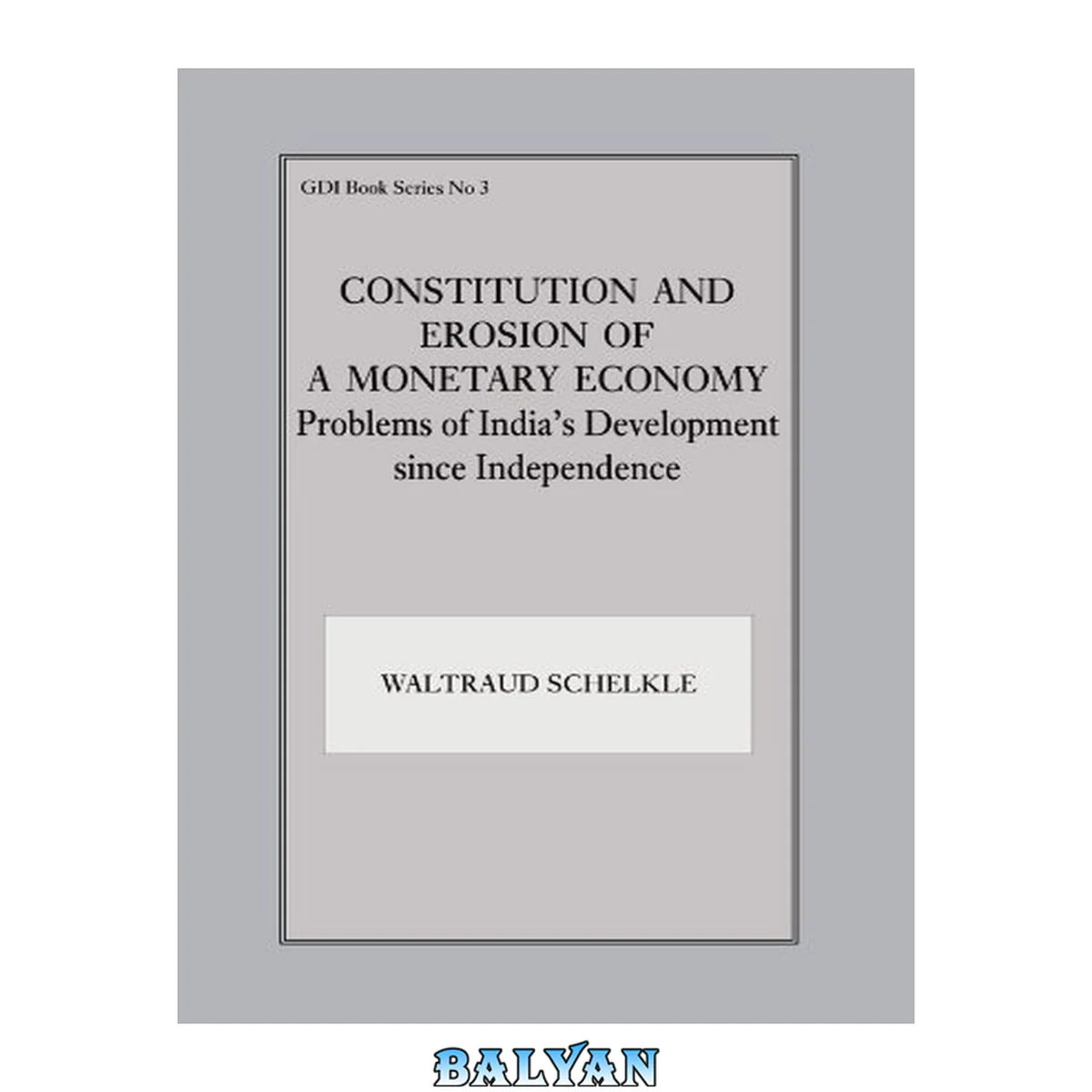 جلد کتاب Constitution and Erosion of a Monetary Economy: Problems of India's Development since Independence (Gdi Book, No 3)