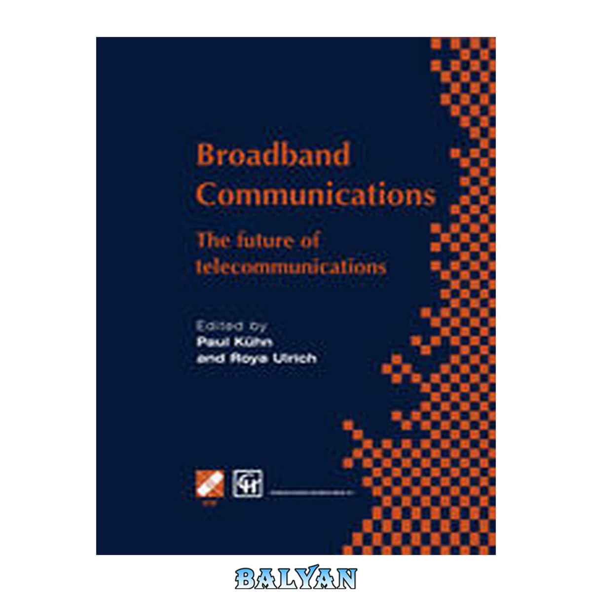 جلد کتاب Broadband communications : the future of telecommunications ; IFIP TC6/WG6.2 Fourth International Conference on Broadband Communications (BC'98) 1st-3rd April 1998, Stuttgart, Germany