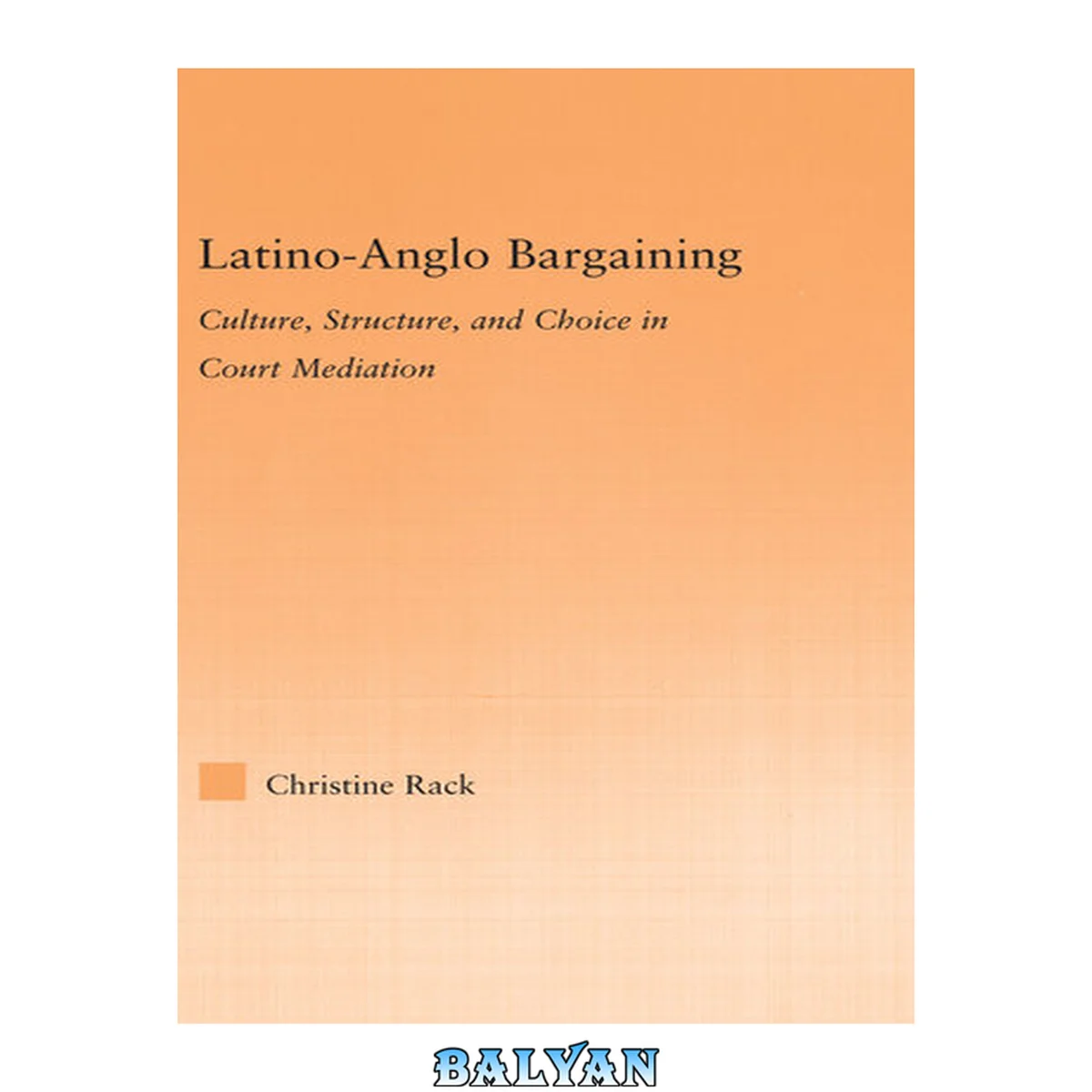 جلد کتاب Latino-Anglo Bargaining: Culture, Structure and Choice in Court Mediation (Latino Communities: Emerging Voices - Political, Social, Cultural and Legal Issues)