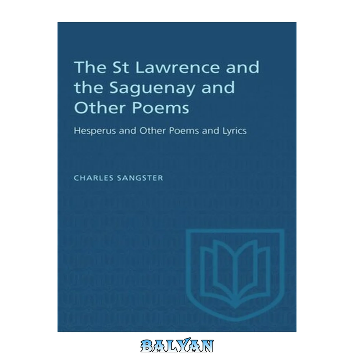 جلد کتاب The St Lawrence and the Saguenay and Other Poems : Hesperus and Other Poems and Lyrics