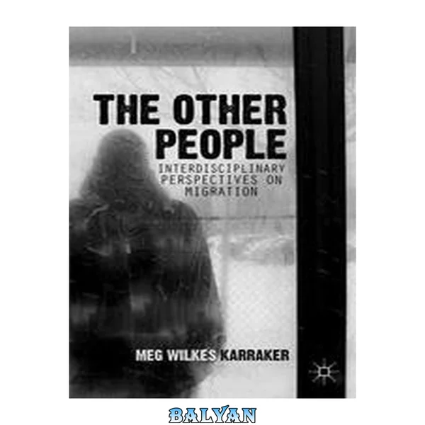 The Other People : Interdisciplinary Perspectives on Migration