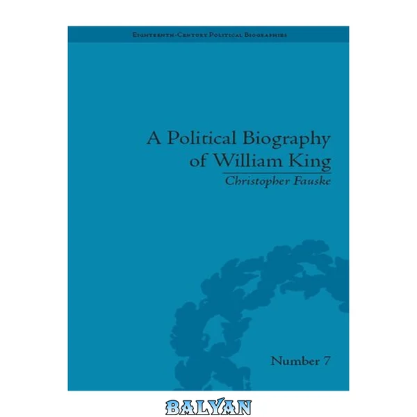 A Political Biography of William King
