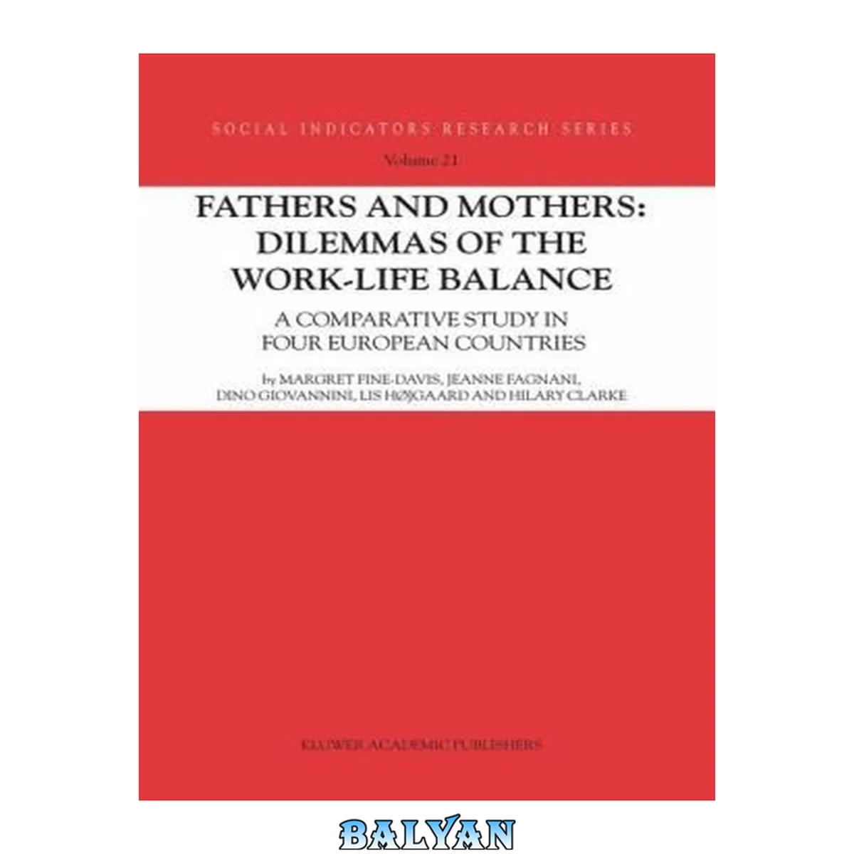 جلد کتاب Fathers and Mothers: Dilemmas of the Work-Life Balance: A Comparative Study in Four European Countries (Social Indicators Research Series Book 21)
