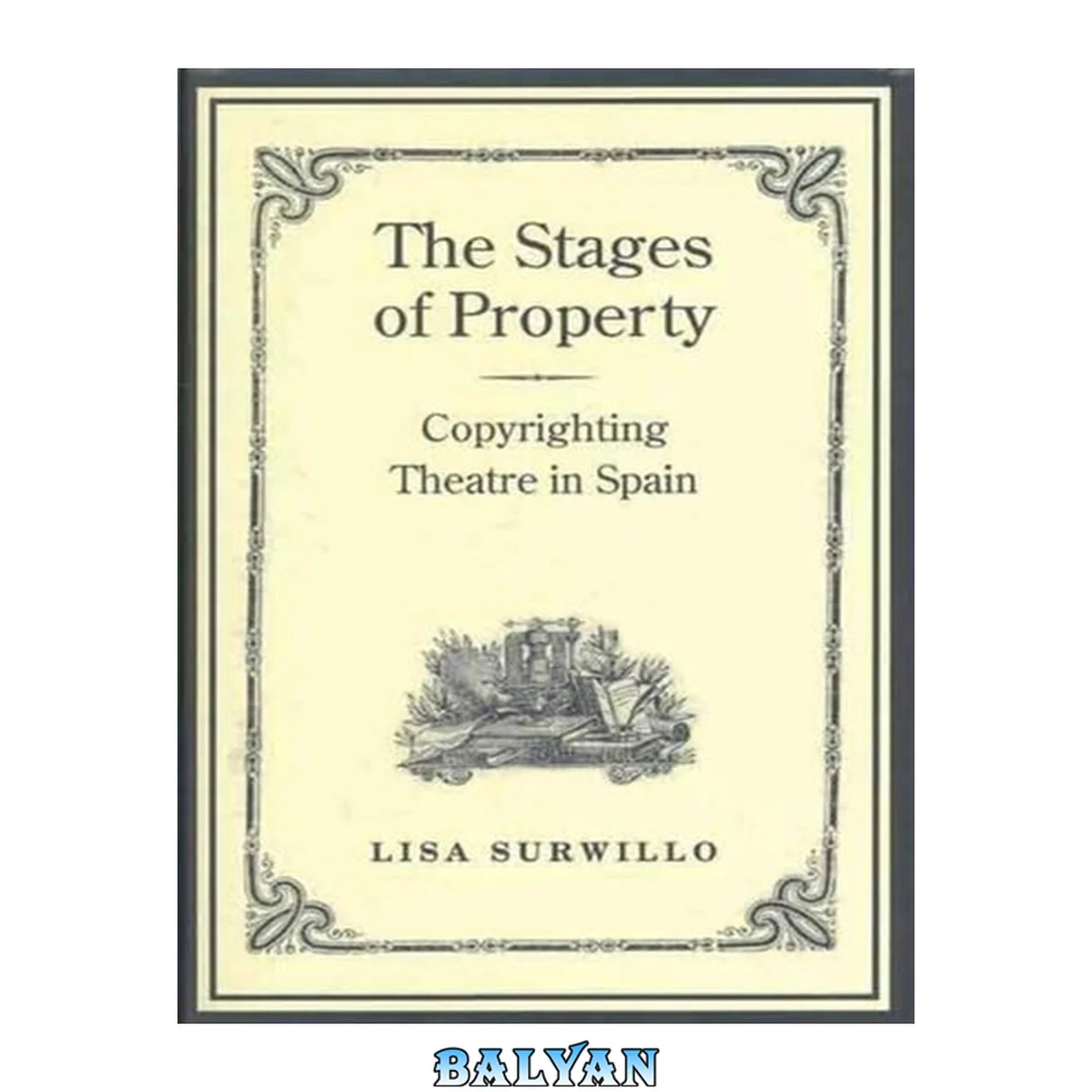 جلد کتاب The Stages of Property : Copyrighting Theatre in Spain