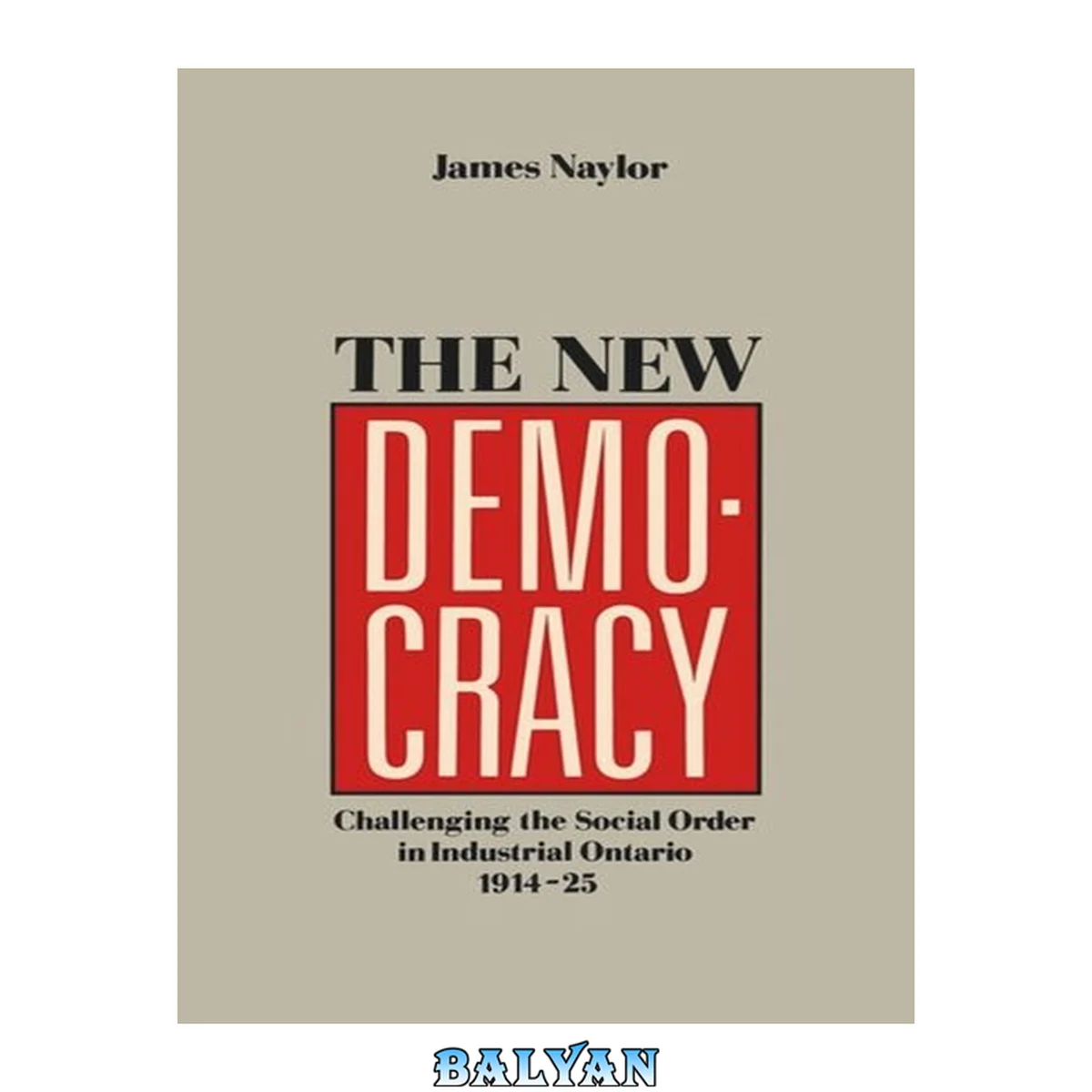 جلد کتاب The New Democracy : Challenging the Social Order in Industrial Ontario, 1914-1925