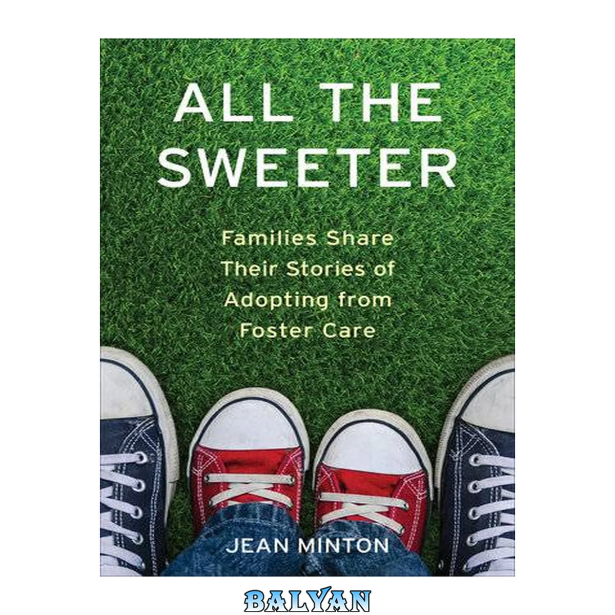 جلد کتاب All the sweeter : families share their stories of adopting from foster care