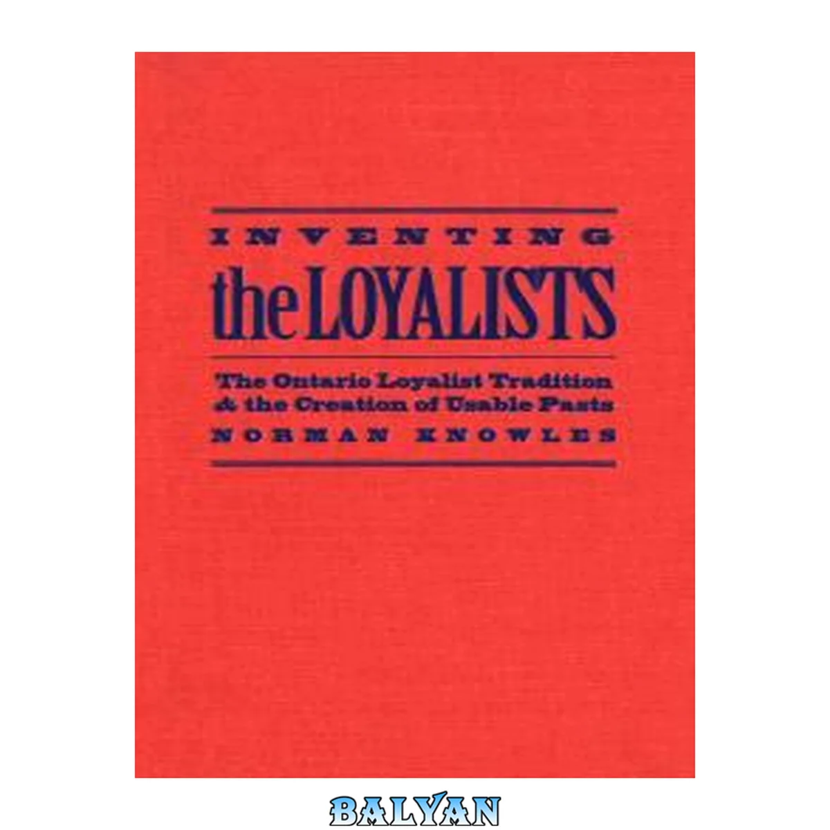 جلد کتاب Inventing the Loyalists: The Ontario Loyalist Tradition and the Creation of Usable Pasts (Themes in Canadian Social History)