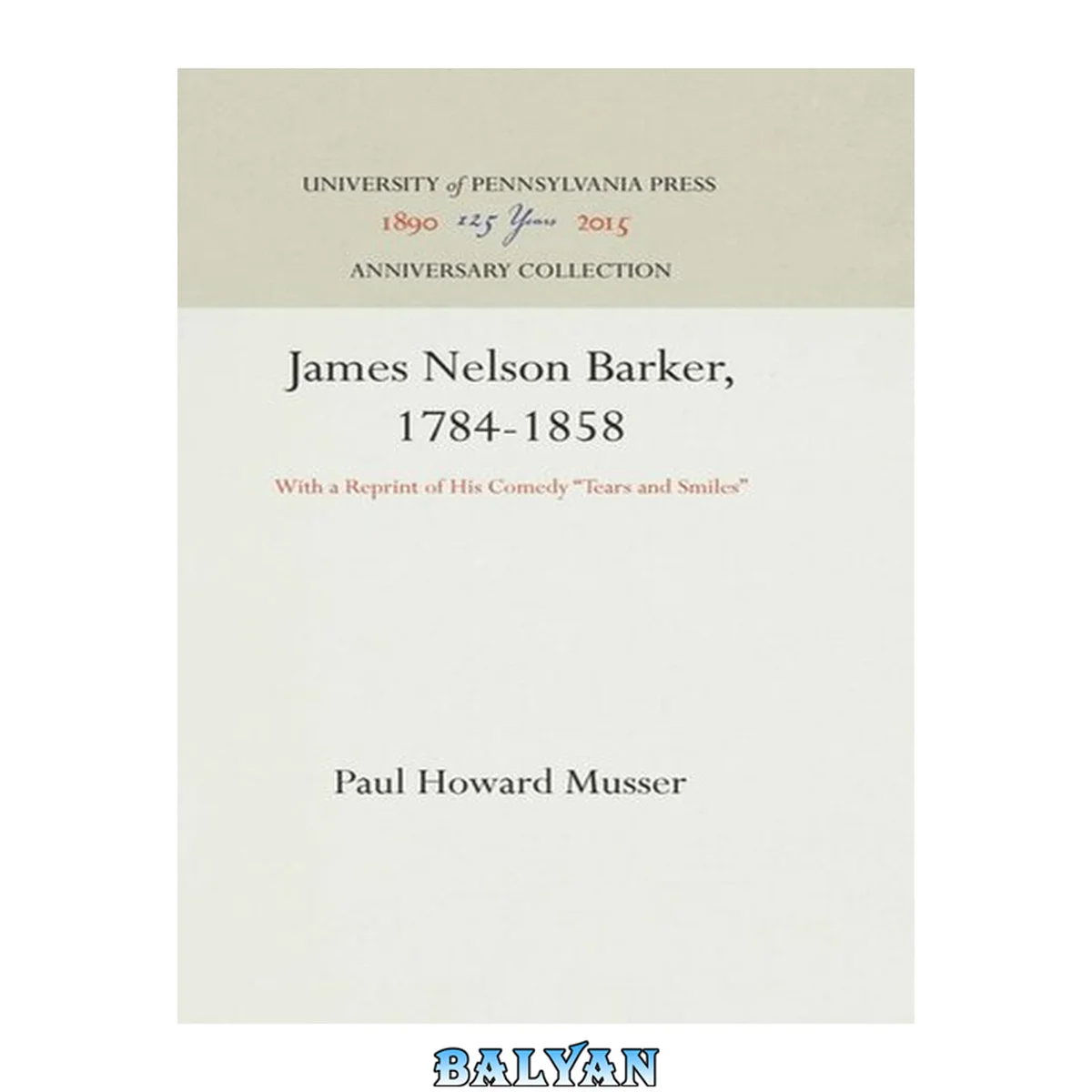 جلد کتاب James Nelson Barker, 1784-1858 : With a Reprint of His Comedy 'Tears and Smiles'