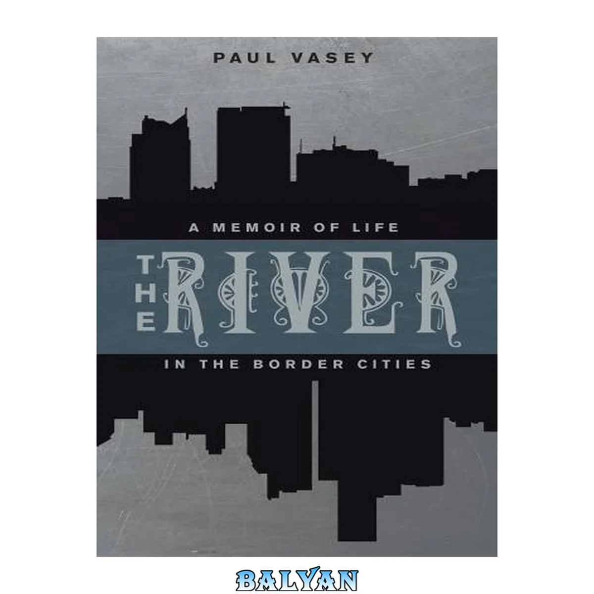 جلد کتاب The River : a memoir of life in the border cities
