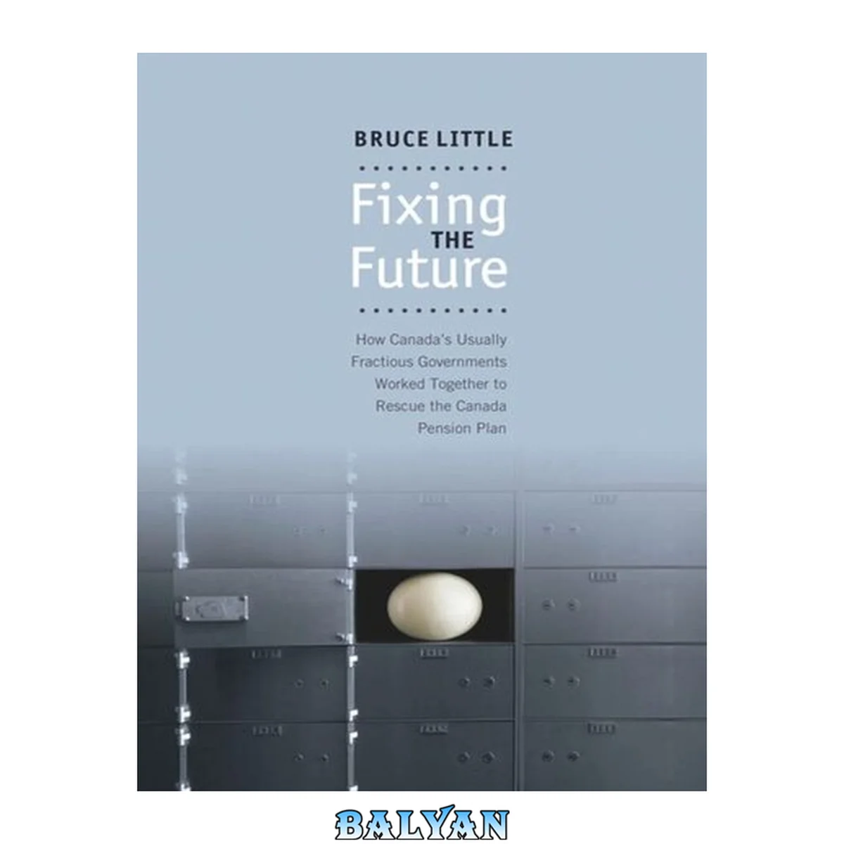 جلد کتاب Fixing the Future : How Canada's Usually Fractious Governments Worked Together to Rescue the Canada Pension Plan