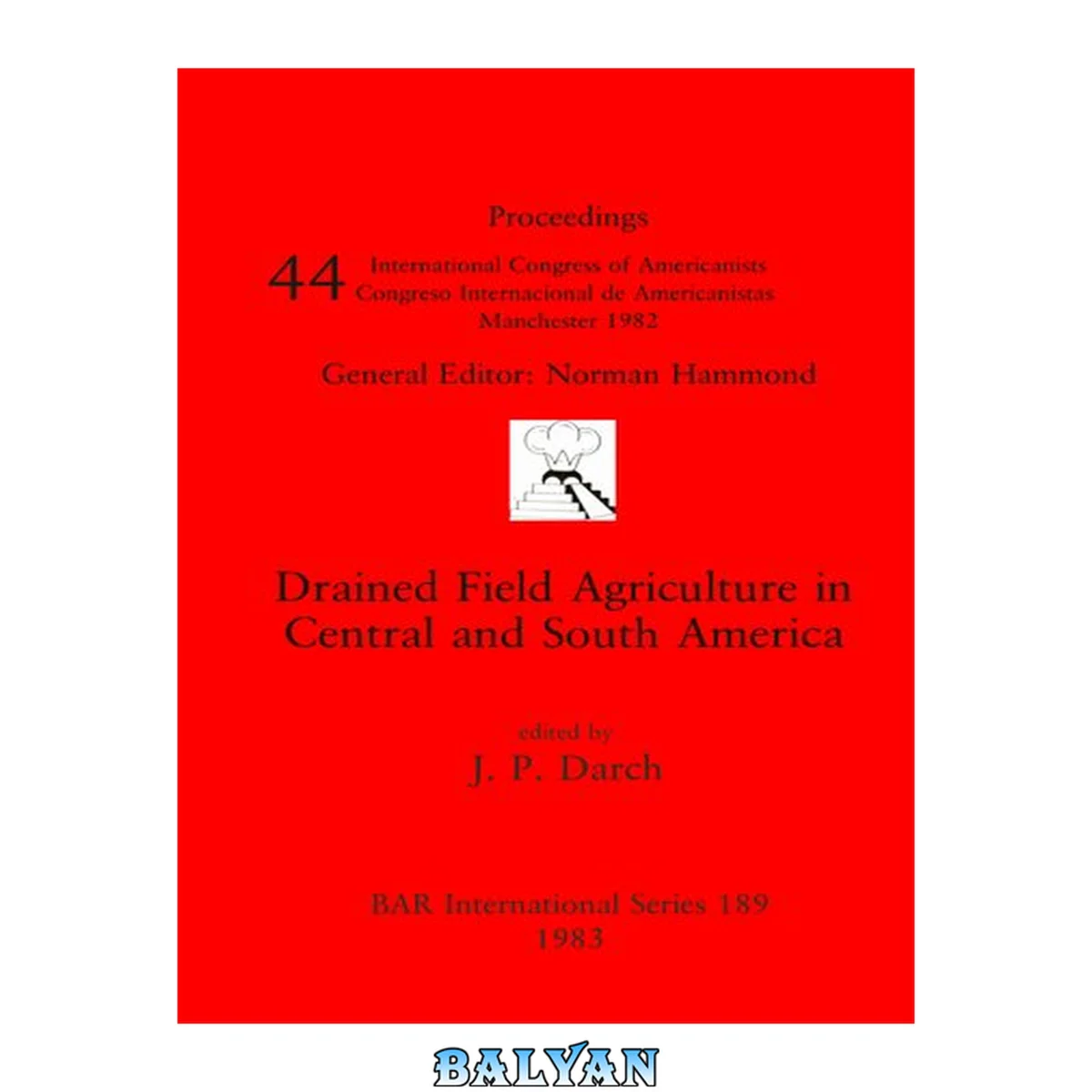 جلد کتاب Drained field agriculture in Central and South America : proceedings, 44 International Congress of Americanists, Manchester, 1982