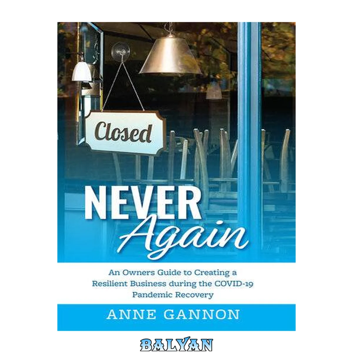 جلد کتاب Never Again: An Entrepreneurs Guide to Creating a Resilient Business during the COVID-19 Pandemic Recovery
