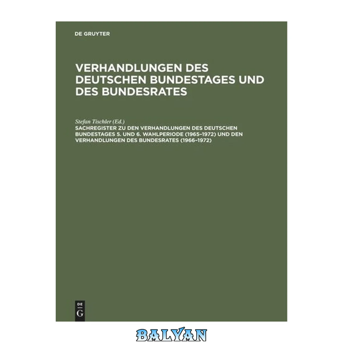 جلد کتاب Verhandlungen des Deutschen Bundestages und des Bundesrates [...] Sachregister zu den Verhandlungen des Deutschen Bundestages ... und den Verhandlungen des Bundesrates ... Wahlperiode 5/6. (1965/72). Zu den Verhandlungen des Deutschen Bundestages, 5. und