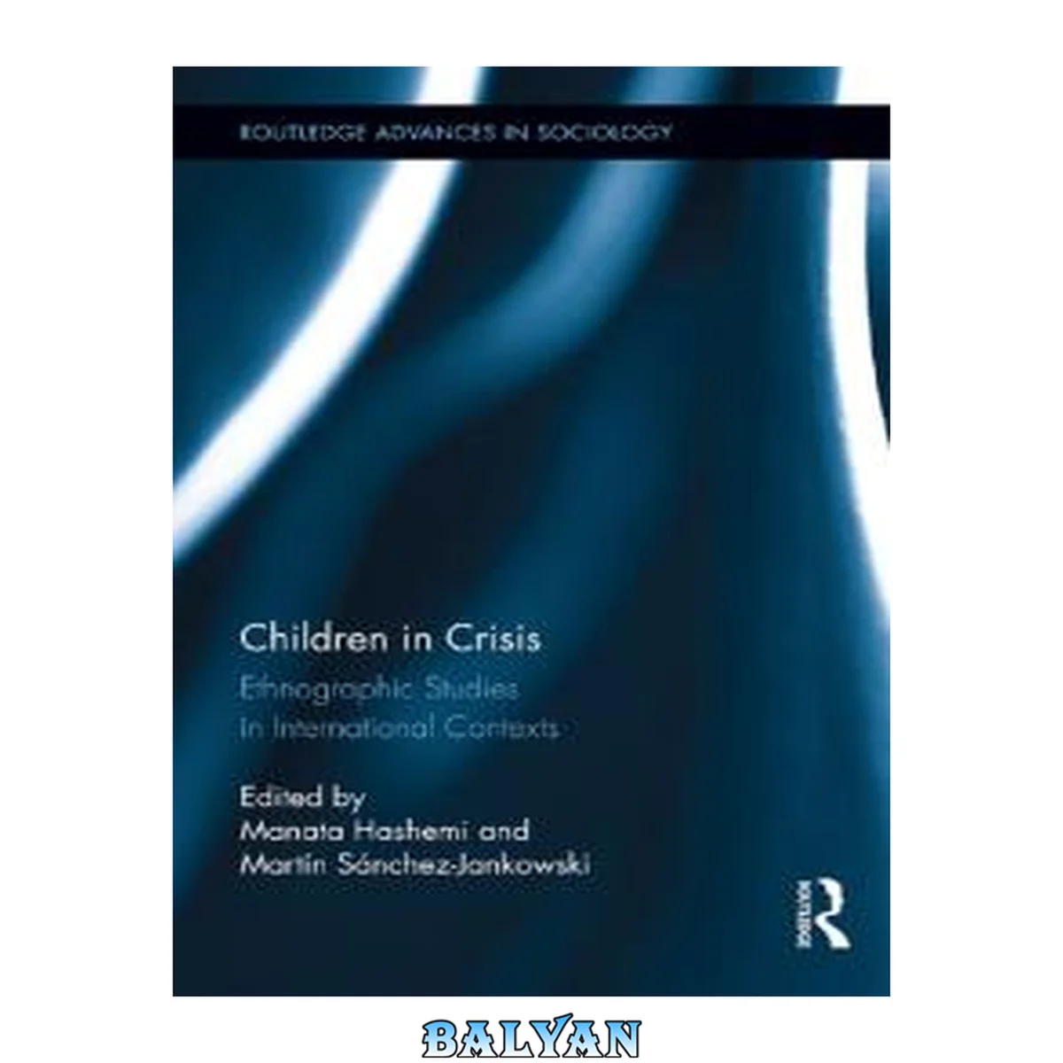 جلد کتاب Children In Crisis: Ethnographic Studies In International Contexts (routledge Advances In Sociology)